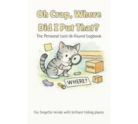 Oh Crap, Where Did I Put That?: The Personal Lost-&-Found Logbook