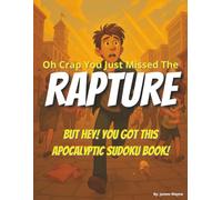 Oh Crap! You Just Missed the RAPTURE!: But hey! You Still Got This Sweet Apocalyptic SUDOKU Book!