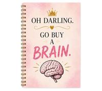 Oh Darling. Go Buy a Brain: Funny Sarcastic Gift Notebook for Friends, Coworkers, Family and Anyone Who Needs a Little Common Sense, 100 Pages