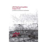 ¡Oh! Dejad que la palabra rompa el vaso: y lo divino se convierta en cosa humana: 150 (Poesía)