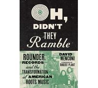 Oh, Didn't They Ramble: Rounder Records and the Transformation of American Roots Music