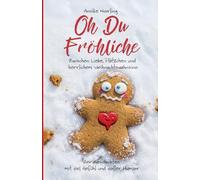 Oh Du Fröhliche ...: Zwischen Liebe, Plätzchen und herrlichem Weihnachtswahnsinn