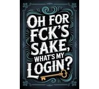 Oh For F*ck’s Sake, What’s My Login?: Password Keeper and Internet Login Organizer Easily record your website addresses, usernames, passwords, and extra notes all in one secure place.