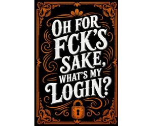 OH FOR FCK’S SAKE, WHAT’S MY LOGIN?”: A handy password keeper and online account organizer for storing website names, usernames, passwords, and helpful notes.