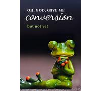 Oh God, Give Me Conversion But Not Yet: Notebook For Spiritual Development Plans, A Place To Write Down Conversations With God, A Great Gift Idea, Christianity With Humor