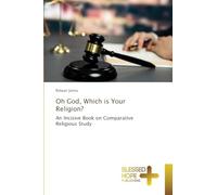 Oh God, Which is Your Religion?: An Incisive Book on Comparative Religious Study