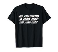 Oh, ¿has Tenido un Mal día, moriste? | Hungover Camiseta