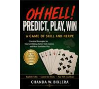 OH HELL! PREDICT, PLAY, WIN - A GAME OF SKILL AND NERVE: Practical Strategies for Smarter Bidding, Better Trick Control, and More Confident Play