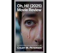 Oh, Hi! (2025) Movie Review: Why Saying Goodbye Hurts and why This Movie Got It So Right