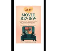 Oh, Hi! Movie Review: A Deep Dive into the Romantic Comedy’s Bold Take on Situationships, and Millennial Struggles, Blending Heartfelt Charm with Dark Humor