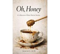 Oh, Honey: A collection of short horror stories