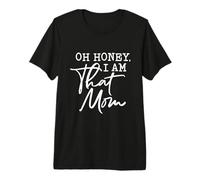 Oh Honey I Am That Mom Funny Sarcástico Dicho Día de la Madre Camiseta Premium