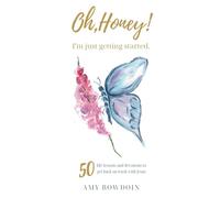 Oh, Honey! I'm Just Getting Started: 50 life lessons and devotions to get back on track with Jesus
