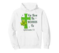 Oh How He Blesses Us Ephesians 1:3 Christian St Patricks Sudadera con Capucha