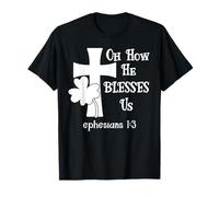 Oh How He Blesses Us Sign Ephesian 1:3 Christian St Patricks Camiseta