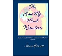 Oh, How My Mind Wanders: If You Find It, Send It Home, I Need It To Hold My Head Together