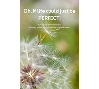 Oh, if life could just be PERFECT!: A journal for caregivers. Your space for self-care, reflection and emotional support.