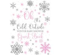 Oh, It’s Cold Outside Winter Baby Shower Guest Book: A Pink Girl Theme with Sections for Names, Advice to Parents, Wishes for Newborn, Memories and Photos Pages, Decorated with Silver Snowflakes