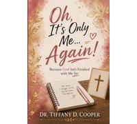 Oh, It's Only Me...Again!: Because God Isn't Finished With Me Yet