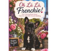Oh Là Là Frenchie!: Dive into the delightful world of GiGi the French Bulldog!