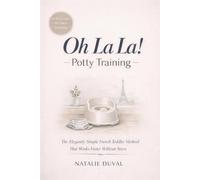 Oh La La! Potty Training: The Elegantly Simple French Toddler Method That Works Faster Without Stress