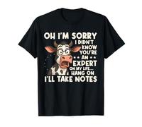 Oh, lo siento, no sabía que eres un experto en mi vida vaca Camiseta