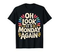 Oh Look It's Monday Again Rutina cansada del Sarcasmo - Camiseta