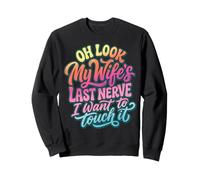 Oh Look My Wife'S Last Nerve I Want To Touch It Sudadera