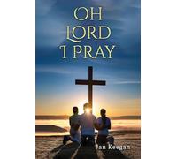 Oh Lord I Pray: A Daily Walk In Faith Through Prayer
