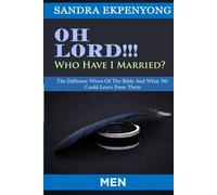 Oh Lord Who Have I Married (Men): The Different Wives of the Bible and What We Could Learn from Them