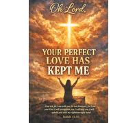 Oh Lord: YOUR PERFECT LOVE HAS KEPT ME