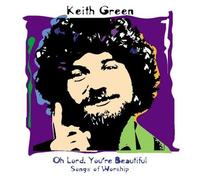 Oh Lord, You're Beautiful: Songs of Worship by Keith Green (1998-01-01)