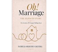 Oh! Marriage :The Silenced Story: The Goodness We Stopped Talking About
