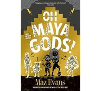 Oh Maya Gods!: an EPIC new laugh-out-loud adventure series from the author of WHO LET THE GODS OUT
