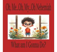 Oh, Me...Oh, My...Oh Nehemiah What am I Gonna Do?: A Children's Story of Bravery | Ages 5-7 | Great Gift Idea