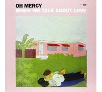 Oh Mercy - When We Talk About Love (Vinyl) [Vinilo]