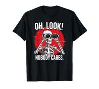 Oh Mira, a nadie le importa Chistes Sarcásticos Humor Esqueleto Camiseta