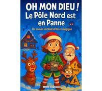 OH mon dieu ! “ Le Pôle Nord est en Panne”: Un roman de Noël plein d’humour et de magie