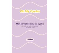 Oh My Cycles ! Carnet de Suivi de Cycle Féminin : Observer et Décoder ses Cycles - 1 cycle complet - Format A5: Journal de bord avec suivi quotidien des symptômes et ressentis