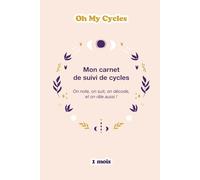 Oh My Cycles ! Carnet de Suivi de Cycle Féminin : Observer et Décoder ses Cycles - 1 cycle complet - Format A5: Journal de bord avec suivi quotidien des symptômes et ressentis