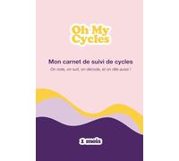 Oh My Cycles ! Mon Carnet de Suivi de Cycle Féminin : Observer, Noter et Décoder ses Cycles - Pour 1 cycle complet - Format A5: Journal de bord pour ... douleurs, humeurs, énergie et flux.