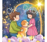 Oh My, Dada!: A Story About Change, Dogs, and the Magic of Love