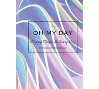 Oh My Day!: Finding Magic in the Everyday