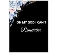 OH MY GOD I CAN'T REMEMBER: Notebook 100 pages