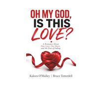 OH MY GOD, IS THIS LOVE?: A Romance About Nine Lives, One Heart, and the Fear of Falling