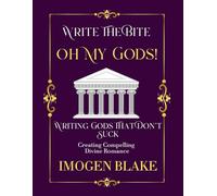 Oh My God: Writing Gods That Don't Suck - Creating Compelling Divine Romance (Write the Bite)