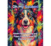 Oh My Golden!: Golden Retriever Dog and Puppy Coloring Book for Kids and Adults
