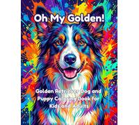 Oh My Golden!: Golden Retriever Dog and Puppy Coloring Book for Kids and Adults
