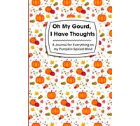 Oh My Gourd, I Have Thoughts: A Journal for Everything on My Pumpkin-Spiced Mind: Great Fall Notebook for Journaling and Makes a Great Gift for Teachers, Moms, and Back-To-School