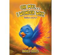 Oh My!...I Wonder Why: Bella’s Story